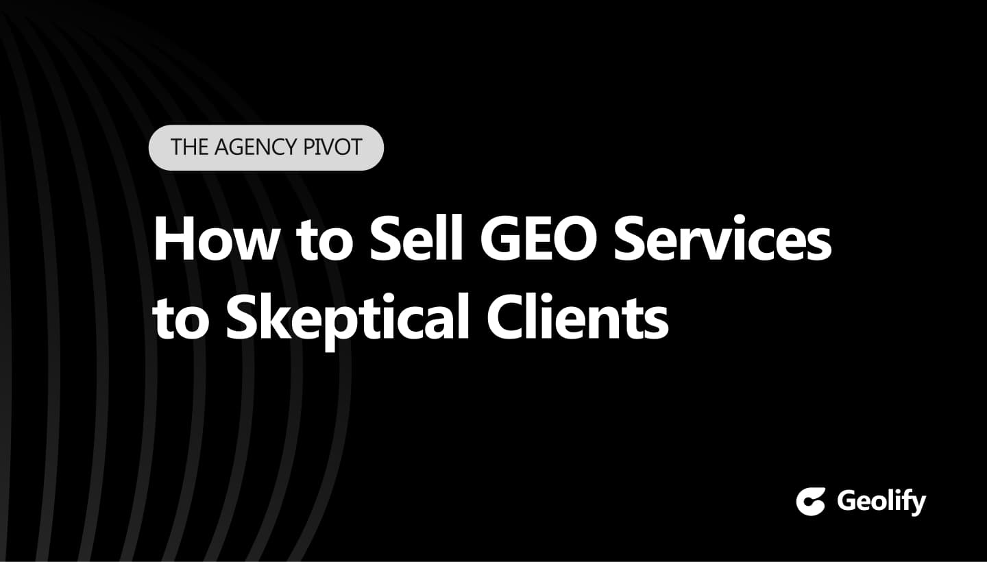 The Agency Pivot: How to Sell GEO Services to Skeptical Clients (Enhanced)
